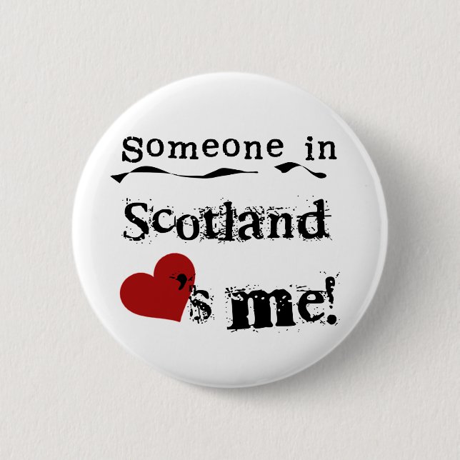 Someone In Scotland Loves Me 6 Cm Round Badge (Front)