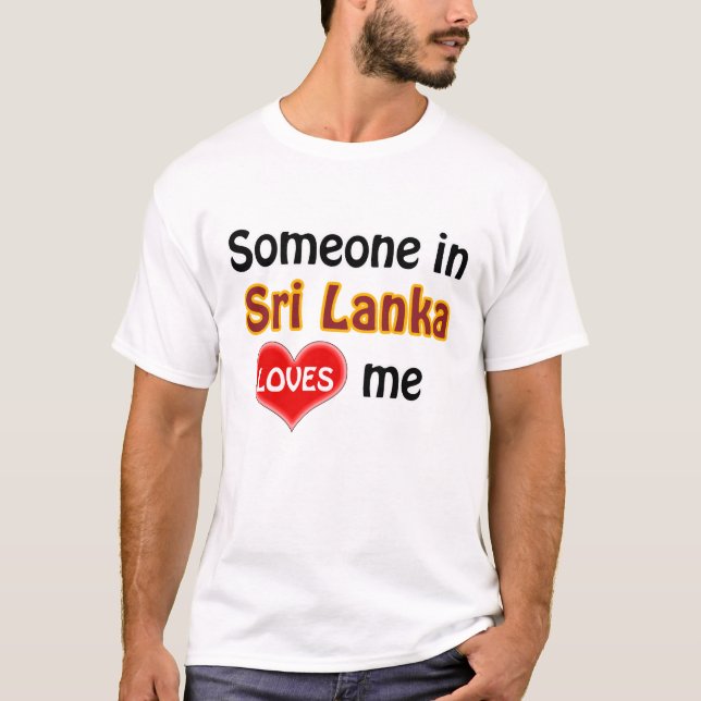Someone in Sri Lanka loves me T-Shirt (Front)