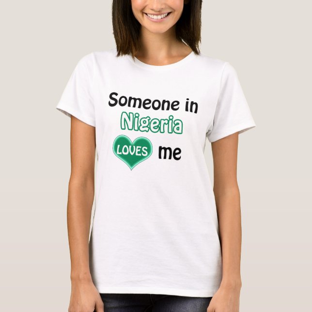 Someone in the Nigeria loves me T-Shirt (Front)