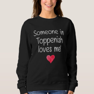 Someone In Toppenish Wa Washington Loves Me City H Sweatshirt