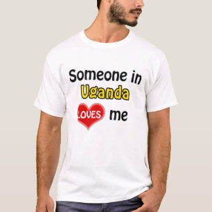 Someone in Uganda loves me T-Shirt