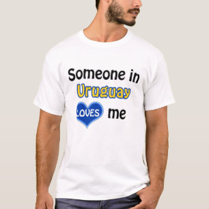 Someone in Uruguay loves me T-Shirt