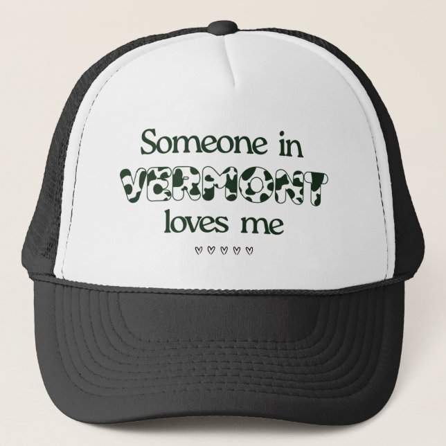 "Someone in Vermont Loves Me" Black White Trucker Trucker Hat (Front)