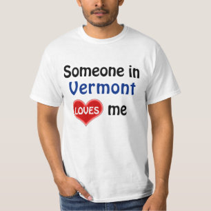 Someone in Vermont loves me T Shirt