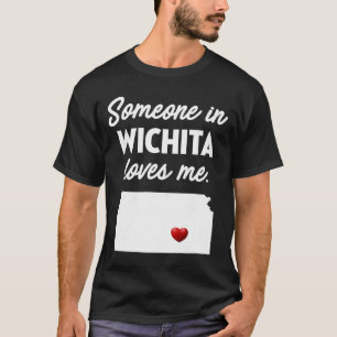 Someone In Wichita Loves Me Wichita Kansas T-Shirt