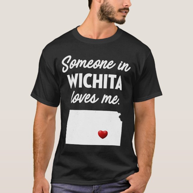 Someone In Wichita Loves Me  Wichita Kansas T-Shirt (Front)