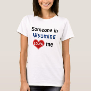 Someone in Wyoming loves me T-Shirt