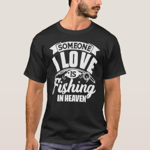Someone Is Fishing In Heaven Fatheru2019s Day Dadd T-Shirt