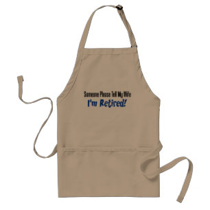 Someone Please Tell My Wife I'm Retired Funny Standard Apron
