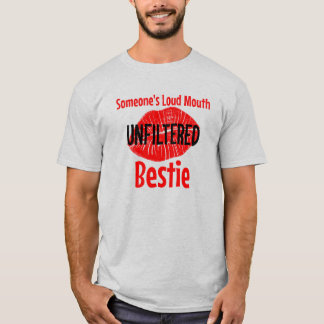 Someone’s Loud Mouth Unfiltered Bestie  T-Shirt