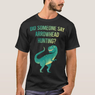Someone Say Arrowhead Hunting Arrowheads T-Shirt