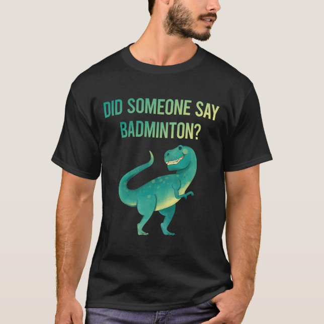 Someone Say Badminton T-Shirt (Front)