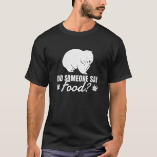 Someone Say Food Cute Rodent Wombat Nature T-Shirt