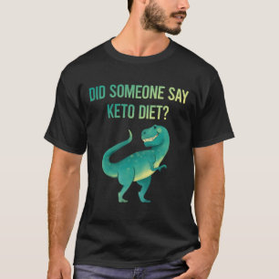 Someone Say Keto Diet Ketogenic Ketone Ketosis T-Shirt