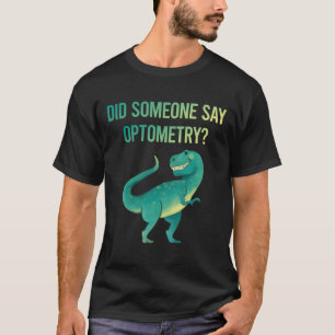 Someone Say Optometry Optometrist T-Shirt