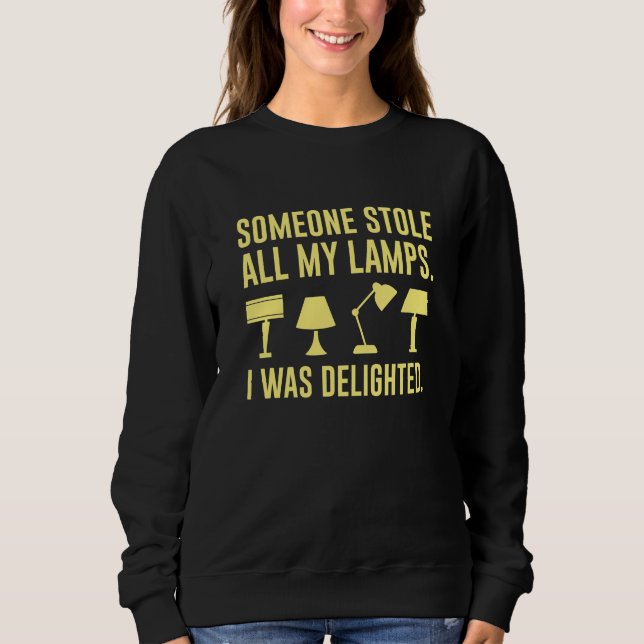 Someone Stole All My Lamps Sweatshirt (Front)