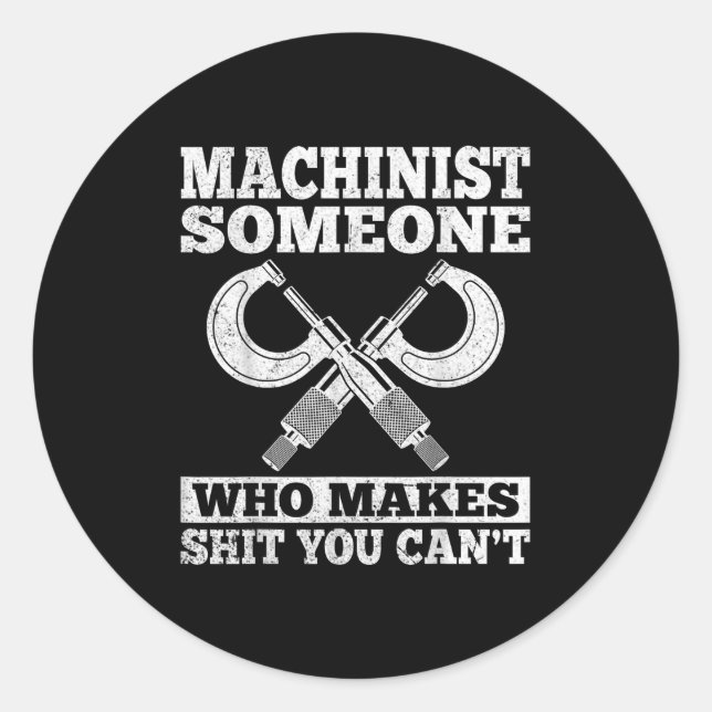 Someone Who Makes You Can't - Funny Cnc Machinist  Classic Round Sticker (Front)