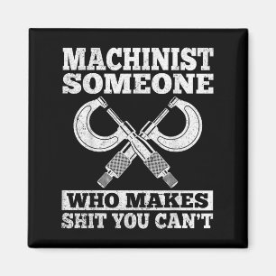Someone Who Makes You Can't - Funny Cnc Machinist  Magnet