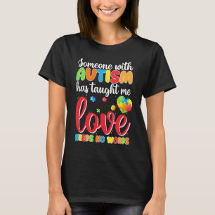 Someone With Autism Has Taught Me Love Has No Word T-Shirt