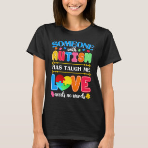 Someone With Autism Has Taught Me Love Has No Word T-Shirt