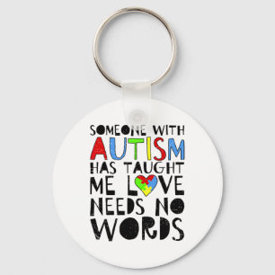 Someone With Autism Has Taught Me Love Needs No Wo Key Ring