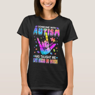 Someone With Autism Has Taught Me Love Needs No Wo T-Shirt