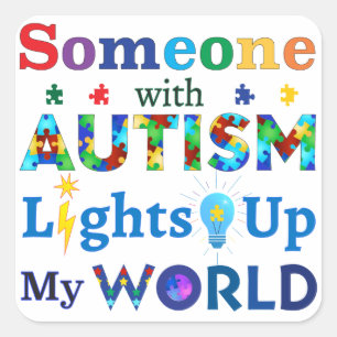 Someone with AUTISM Lights Up My WORLD Square Sticker