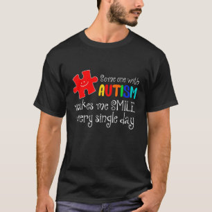 Someone With Autism Make Me Smile Every Day Autism T-Shirt