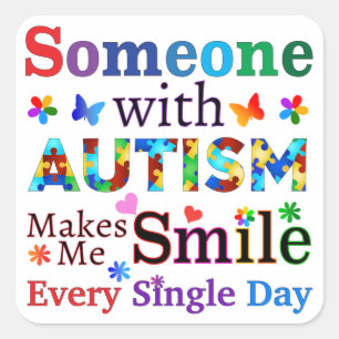 Someone With AUTISM Makes Me SMILE Square Sticker