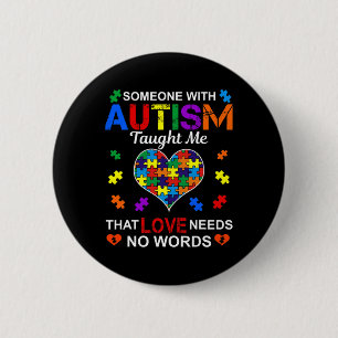 Someone With Autism Taught Me Love Needs No Words 6 Cm Round Badge