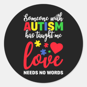 Someone With Autism Taught Me Love Needs No Words Classic Round Sticker