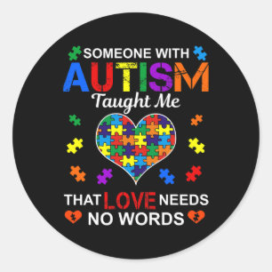 Someone With Autism Taught Me Love Needs No Words Classic Round Sticker