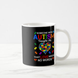 Someone with Autism Taught Me Love Needs No Words Coffee Mug
