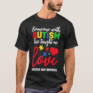 Someone With Autism Taught Me Love Needs No Words T-Shirt