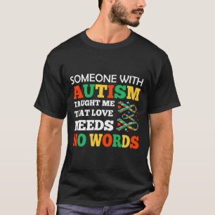 Someone With Autism Taught Me Love Needs No Words  T-Shirt