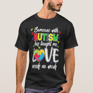 Someone With Autism Taught Me Love Needs No Words T-Shirt