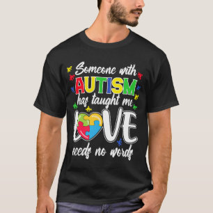 Someone With Autism Taught Me Love Needs No Words T-Shirt