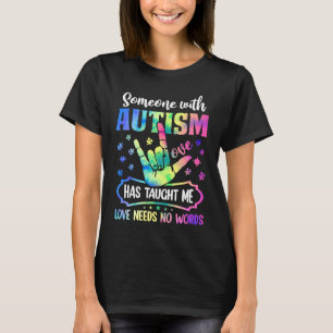 Someone With Autism Taught Me That Love Needs No W T-Shirt