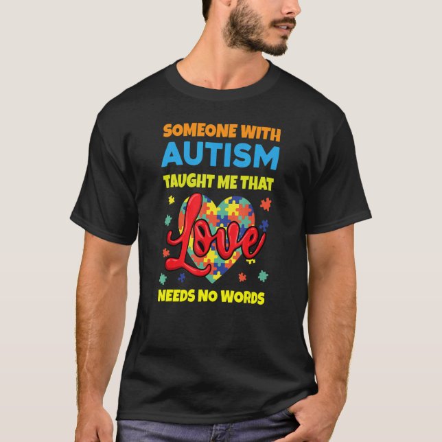 Someone With Autism Taught Me That Love Needs No W T-Shirt (Front)