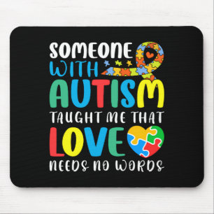 Someone With Autism Taught Me That Love Needs T Sh Mouse Mat