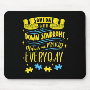 Someone With Down Syndrome Makes Me Proud Everyday Mouse Mat