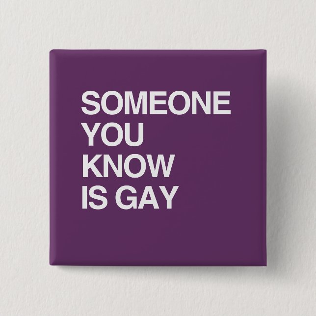 SOMEONE YOU KNOW IS GAY 15 CM SQUARE BADGE (Front)