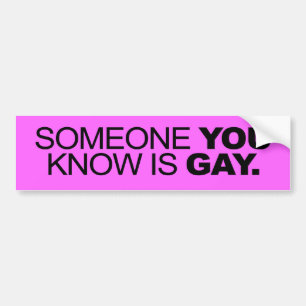 SOMEONE YOU KNOW IS GAY -.png Bumper Sticker
