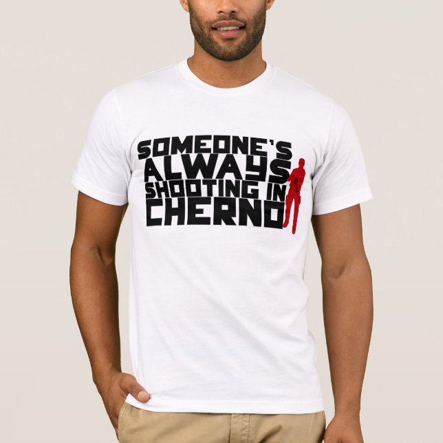 Someone's ALWAYS shooting in Cherno - Black text T-Shirt (Front)