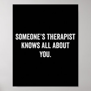 Someones Therapist Knows All About You Funny Sarca Poster