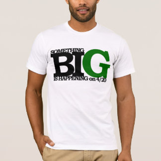 something BIG is happening on 4/20 T-Shirt