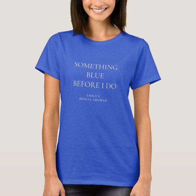Something Blue Before I do Name Bridal Shower T-Shirt (Front)