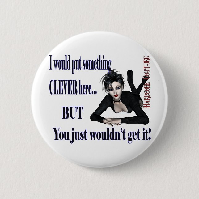 Something Clever Here - hardcore Couture 6 Cm Round Badge (Front)
