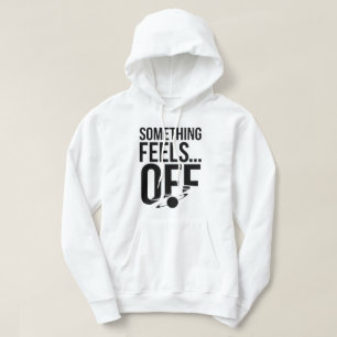 Something Feels Off - Unsettling & Cryptic Message Hoodie