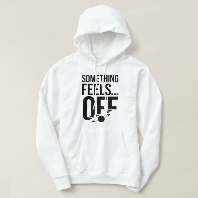 Something Feels Off - Unsettling & Cryptic Message Hoodie (Design Front)